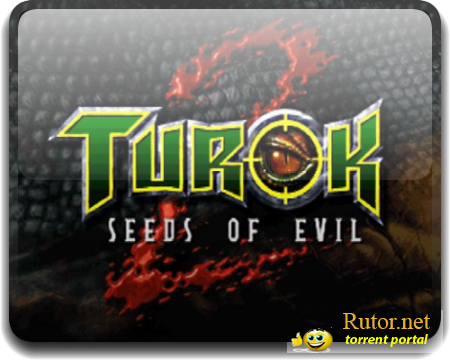 Turok 2 seeds of evil / Turok 2 семена зла (Rus) [P]