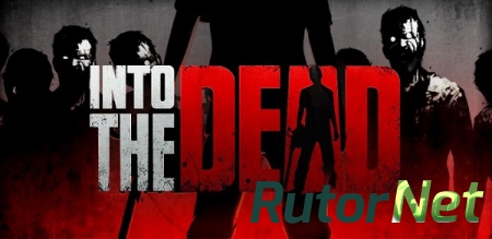 Into the Dead (2013) [RUS/ENG] Android