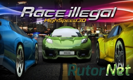 [Android] Race Illegal: High Speed 3D 1.0.5 [Гонки, Любое, Multi]
