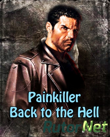 Painkiller: Возвращение в Ад / Painkiller: Back to the Hell [1.044] (2013) PC