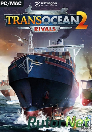 TransOcean 2: Rivals (2016) PC | RePack от Pioneer