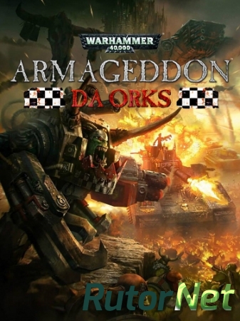 Warhammer 40,000: Armageddon - Da Orks (2016) PC | Лицензия