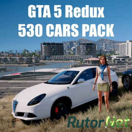[Mods] GTA 5 Redux 530 CARS PACK (Grand Theft Auto V) [1.0.944.2 & 1.0.877.1] [RUS/ENG]