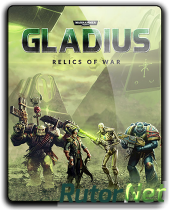 Warhammer 40,000: Gladius - Relics of War: Deluxe Edition (2018) PC | RePack от qoob