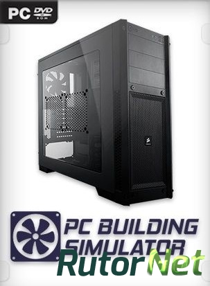 PC Building Simulator [v 0.9.3 | Early Access] (2018) PC | RePack от xatab