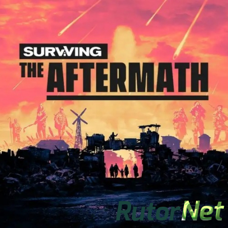 Surviving the Aftermath [v 1.6.0.6238 | Early Access] (2019) PC | Repack от xatab