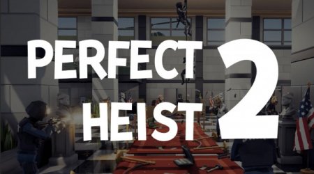 Perfect Heist 2 [v 03.07.2023] (2021) PC | RePack от Pioneer