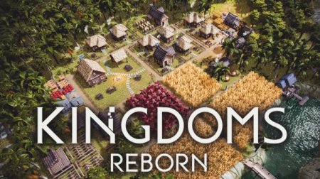Kingdoms Reborn [v 0.201 | Early Access] (2020) PC | RePack от Pioneer